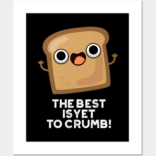 The Best Is Yet To Crumb Cute Bread Pun Posters and Art